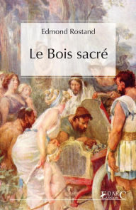 Title: Le Bois sacré, Author: Edmond Rostand