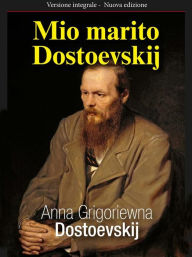Title: Mio marito Dostoevskij, Author: Anna Grigoriewna Dostoevskij