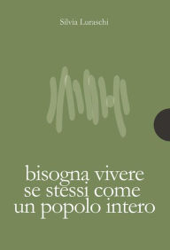 Title: Bisogna vivere se stessi come un popolo intero, Author: Silvia Luraschi