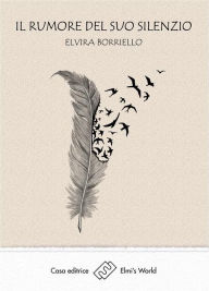 Title: Il rumore del suo silenzio, Author: Elvira Borriello