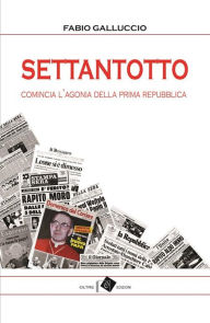 Title: Settantotto: Comincia l'agonia della prima repubblica, Author: Fabio Galluccio