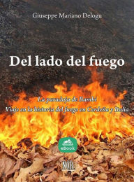 Title: Del lado del fuego: la paradoja de Bambi: Viaje en la historia del fuego en Cerdeña y Italia, Author: Giuseppe Mariano Delogu