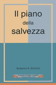 Title: Il piano della salvezza, Author: Benjamin B. Warfield