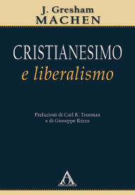 Title: Cristianesimo e liberalismo, Author: J. Gresham Machen