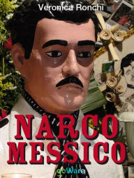 Title: NARCOMESSICO. Narcopolitica, il Messico, l'economia, il narcotraffico, Author: Veronica Ronchi