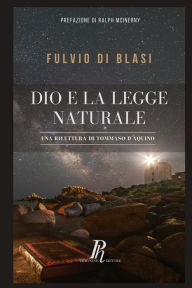 Title: Dio e la legge naturale: Una rilettura di Tommaso d'Aquino, Author: Fulvio Di Blasi