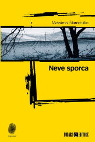 Title: Neve sporca, Author: Massimo Marcotullio