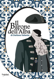 Title: Il Barone dell'Alba: Uno scritto settecentesco, Author: Stefano Valente