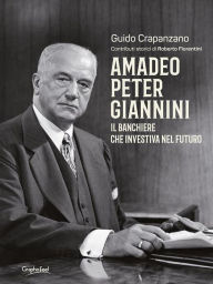 Title: Amadeo Peter Giannini: Il banchiere che investiva nel futuro, Author: Guido Crapanzano