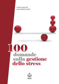 Title: 100 domande sulla gestione dello stress, Author: Anna Maria De Santi