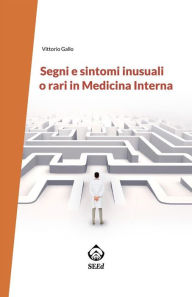 Title: Segni e sintomi inusuali o rari in Medicina Interna, Author: Vittorio Gallo