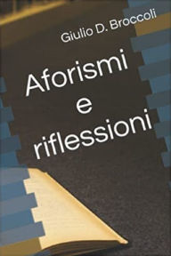 Title: Aforismi e riflessioni, Author: Giulio D. Broccoli