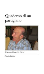 Title: Quaderno di un partigiano, Author: Giacomo Matteo(tti) Chelo