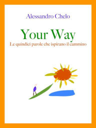 Title: Your Way: Le quindici parole che ispirano il cammino, Author: Alessandro Chelo