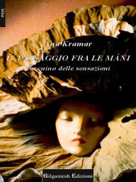 Title: Il passaggio fra le mani: Taccuino delle sensazioni, Author: Ana Kramar