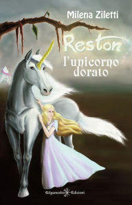 Title: Reston, l'unicorno dorato, Author: Milena Ziletti
