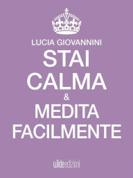 Title: Stai Calma e medita facilmente, Author: Lucia Giovannini