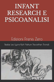 Title: INFANT RESEARCH E PSICOANALISI: Edizioni Frenis Zero, Author: Beatrice Beebe