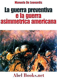 Title: La guerra preventiva e la guerra asimmetrica americana, Author: Manuela De Leonardis