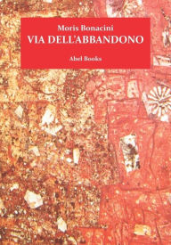 Title: Via dell'abbandono, Author: Moris Bonacini