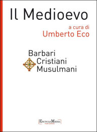 Title: Il Medioevo - Barbari Cristiani Musulmani, Author: Umberto Eco