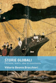 Title: Storie globali: Persone, merci, idee in movimento, Author: Vittorio Beonio Brocchieri