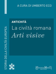 Title: Antichità - La civiltà romana - Arti visive (15): Arti visive - 15, Author: Umberto Eco