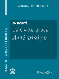 Title: Antichità - La civiltà greca - Arti visive (8): Arti visive - 8, Author: Umberto Eco