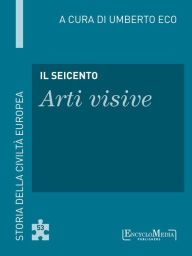 Title: Il Seicento - Arti visive (53): Arti visive - 53, Author: Umberto Eco
