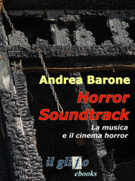 Title: Horror soundtrack. La musica e il cinema horror, Author: Andrea Barone