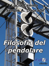 Title: Filosofia del pendolare, Author: Sergio A. Dagradi