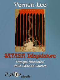 Title: Satana Dilapidatore: Trilogia filosofica della Grande Guerra, Author: Vernon Lee