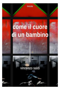 Title: Come il cuore di un bambino, Author: Vincenzo Saldì