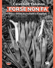 Title: Forse non fa: Dieci errori da evitare a Cagliari, Author: Celestino Tabasso