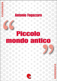 Title: Piccolo Mondo Antico, Author: Antonio Fogazzaro