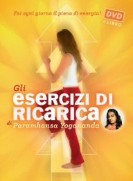 Title: Gli Esercizi di ricarica di Paramhansa Yogananda, Author: Paramhansa Yogananda