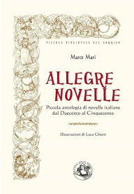 Title: Allegre novelle: Piccola antologia di novelle italiane dal Duecento al Cinquecento, Author: AA.VV