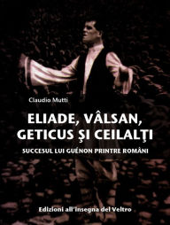Title: Eliade, Vâlsan, Geticus: Succesul lui Guénon printre Români, Author: Claudio Mutti