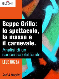 Title: Beppe Grillo: lo spettacolo, la massa e il carnevale., Author: Lele Rozza