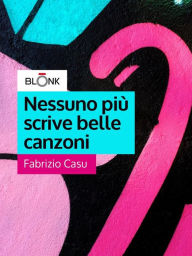 Title: Nessuno più scrive belle canzoni, Author: Fabrizio Casu