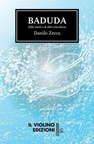 Title: Baduda - Della morte e di altre sciocchezze, Author: Danilo Zecca