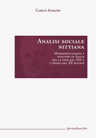 Title: Analisi sociale nittiana: Modernizzazione e sviluppo in Italia tra la fine del XIX e l'inizio del XX secolo, Author: Carlo Albano