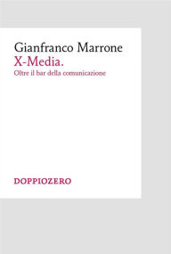 Title: X-Media. Oltre il bar della comunicazione, Author: Gianfranco Marrone