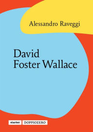 Title: David Foster Wallace, Author: Alessandro Raveggi