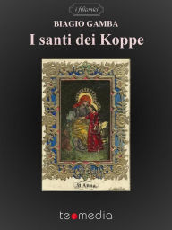 Title: I santi dei Koppe, Author: Biagio Gamba