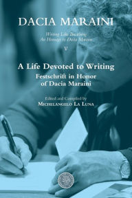 Title: A Life Devoted to Writing. Festschrift in Honor of Dacia Maraini: Writing Like Breathing: An Homage to Dacia Maraini, Author: Michelangelo La Luna