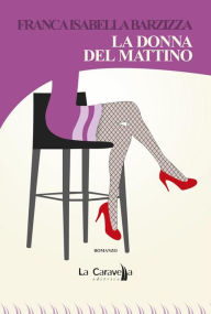 Title: La donna del mattino, Author: Franca Isabella Barzizza