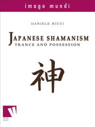 Title: Japanese Shamanism: trance and possession: trance and possession, Author: Daniele Ricci