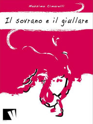 Title: Il sovrano e il giullare, Author: Massimo Cimarelli