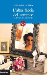 Title: L'altra faccia del cammeo. La fragilità dei sogni, Author: Annamaria Zito